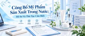 Công Bố Mỹ Phẩm Sản Xuất Trong Nước